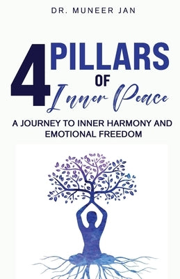 4 Pillars of Inner Peace: A Journey to Inner Harmony and Emotional Freedom by Jan, Dr Muneer