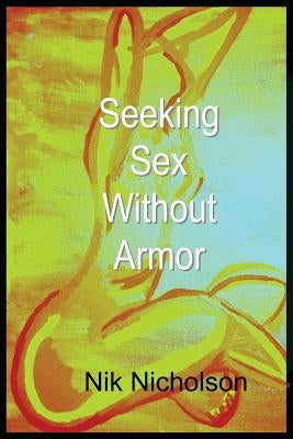 Seeking Sex Without Armor by Nicholson, Nik