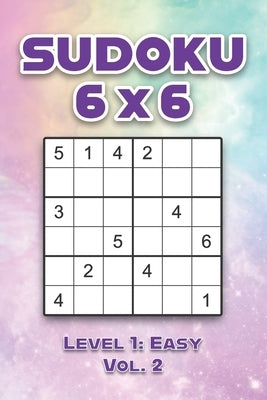 Sudoku 6 x 6 Level 1: Easy Vol. 2: Play Sudoku 6x6 Grid With Solutions Easy Level Volumes 1-40 Sudoku Cross Sums Variation Travel Paper Logi by Numerik, Sophia