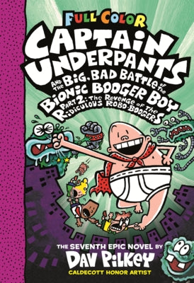 Captain Underpants and the Big, Bad Battle of the Bionic Booger Boy, Part 2: The Revenge of the Ridiculous Robo-Boogers: Color Edition by Pilkey, Dav