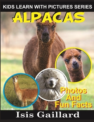 Alpacas: Photos and Fun Facts for Kids by Gaillard, Isis