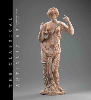 The Classical Antiquities: Fondation Gandur Pour l'Art by Tassignon, Isabelle
