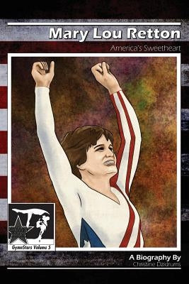Mary Lou Retton: America's Sweetheart: GymnStars Volume 5 by Lopez, Lyle