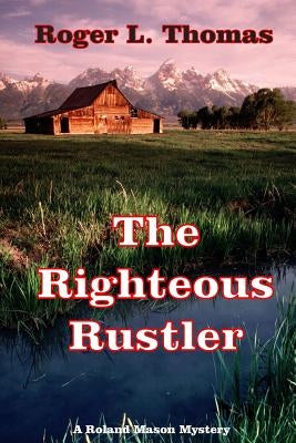 The Righteous Rustler by Thomas, Roger L.