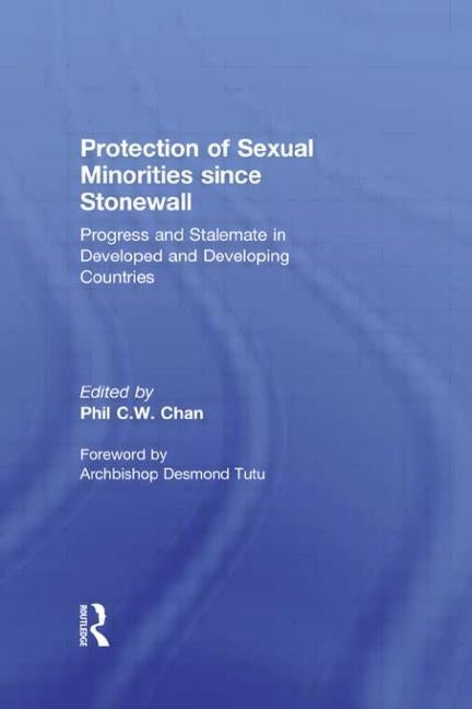 Protection of Sexual Minorities since Stonewall: Progress and Stalemate in Developed and Developing Countries by Chan, Phil C. W.