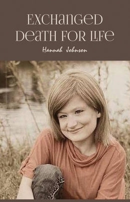 Exchanged Death for Life by Johnson, Hannah