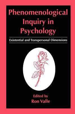 Phenomenological Inquiry in Psychology: Existential and Transpersonal Dimensions by Valle, Ron