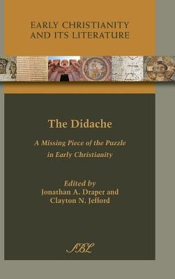 The Didache: A Missing Piece of the Puzzle in Early Christianity by Draper, Jonathan a.