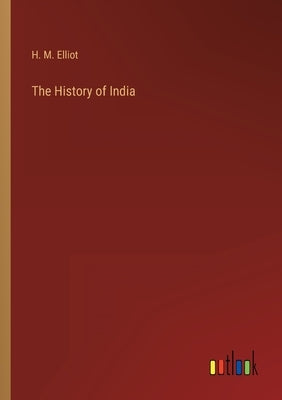 The History of India by Elliot, H. M.