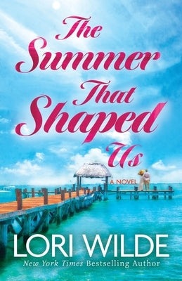 The Summer That Shaped Us by Wilde, Lori