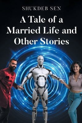 A Tale of a Married Life and Other Stories by Sen, Shukdeb
