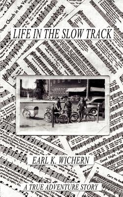Life in the Slow Track: A True Adventure Story by Wichern, Earl K.