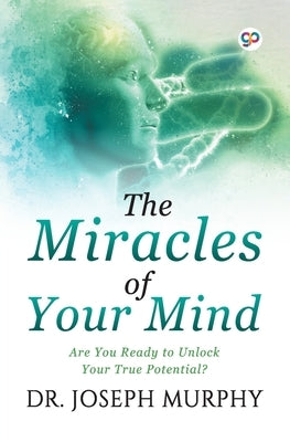 The Miracles of Your Mind by Murphy, Joseph