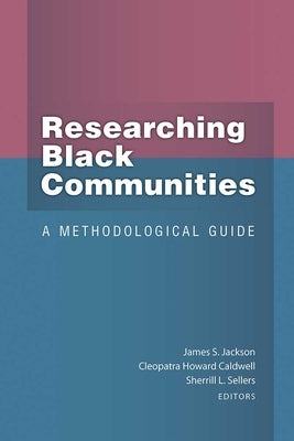 Researching Black Communities: A Methodological Guide by Jackson, James S.