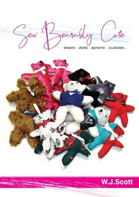 Sew Bearably Cute by Scott, W. J.