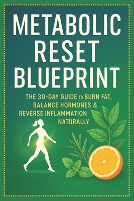 Metabolic Reset Blueprint: The 30-Day Guide to Burn Fat, Balance Hormones & Reverse Inflammation Naturally by Fox, Mark
