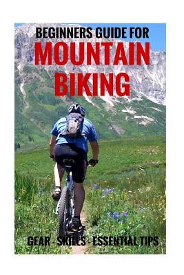 Beginners Guide For Mountain Biking: Gear, Skills, Essential Tips by Guntar