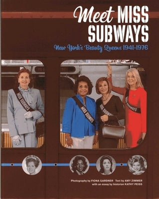 Meet Miss Subways: New York's Beauty Queens 1941-1976 by Gardner, Fiona