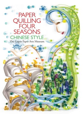 Paper Quilling Four Seasons Chinese Style by Zhu, Liqun