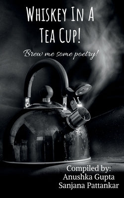 Whiskey In A Tea Cup by Anushka, Sanjana