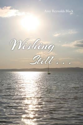 Wishing Still . . . by Black, Amy Reynolds