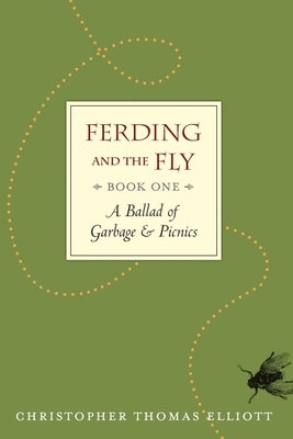 Ferding and the Fly, Book I: A Ballad of Garbage and Picnics by Elliott, Christopher Thomas