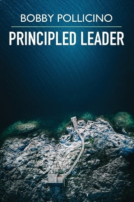 Principled Leader by Pollicino, Bobby