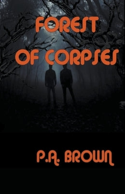 Forest of Corpses by Brown, P. a.