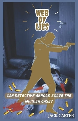 Web Of Lies: Unraveling the Twisted Murder mystery . A Thriller and Suspense novel by Carter, Jack