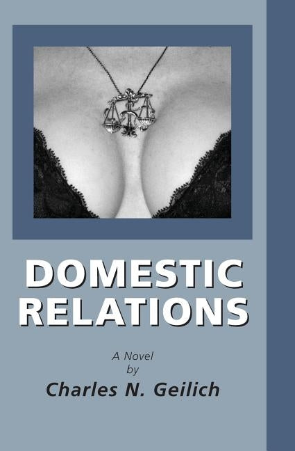Domestic Relations by Geilich, Charles N.