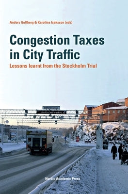 Congestion Taxes in City Traffic: Lessons Learnt from the Stockholm Trial by Gullberg, Anders