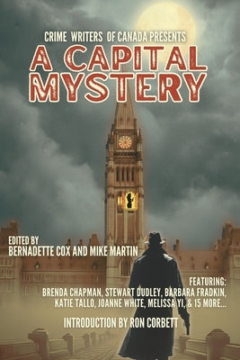 Crime Writers of Canada Presents: A Capital Mystery by Cox, Bernadette