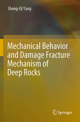 Mechanical Behavior and Damage Fracture Mechanism of Deep Rocks by Yang, Sheng-Qi