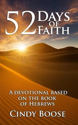 52 Days of Faith: A Devotional Based on the Book of Hebrews by Boose, Cindy