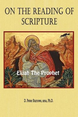 On the Reading of Scripture: Elijah, the Prophet by Burrows, Peter