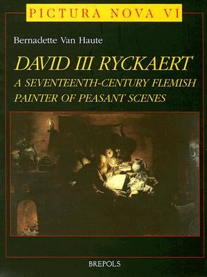 David III Ryckaert: A Seventeenth-Century Flemish Peasant Painter of Peasant Scenes by Haute, B. Van