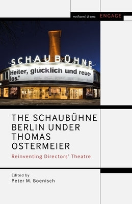 The Schaubühne Berlin Under Thomas Ostermeier: Reinventing Realism by Boenisch, Peter M.