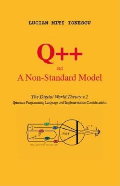 Q++ and a Non-Standard Model: The Digital World Theory V.2 - Quantum Programming Language and Implementation Considerations by Ionescu, Lucian Miti