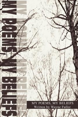 My Poems, My Beliefs by Fuller, Wayne