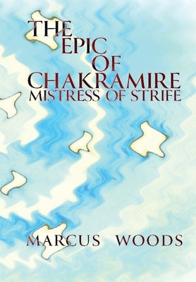 The Epic of Chakramire by Woods, Marcus Caesar