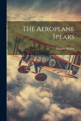 The Aeroplane Speaks by Barber, Horatio