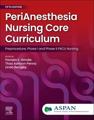 Perianesthesia Nursing Core Curriculum: Preprocedure, Phase I and Phase II Pacu Nursing by Aspan
