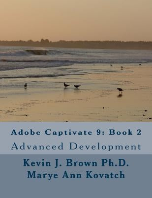 Adobe Captivate 9: Book 2: Advanced Development by Kovatch, Marye Ann