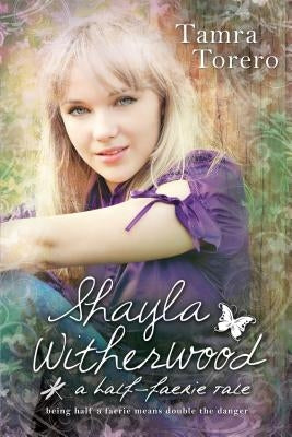 Shayla Witherwood: A Half-Faerie Tale by Torero, Tamra