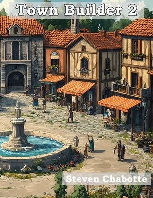 Town Builder 2: 106 More Unique Drop-in Businesses and Trades for your TTRPG by Chabotte, Steven