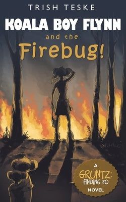 Koala Boy Flynn and the Firebug! by Teske, Trish
