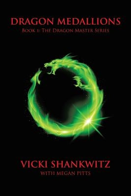 Dragon Medallions: Book 1: THe Dragon Master Series by Shankwitz, Vicki
