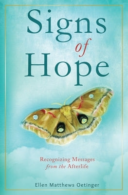 Signs of Hope: Recognizing Messages from the Afterlife by Oetinger, Ellen Matthews