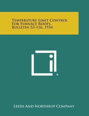 Temperature Limit Control for Furnace Roofs, Bulletin 53-116, 1934 by Leeds and Northrup Company