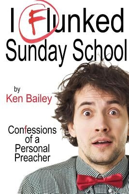 I Flunked Sunday School: The Adventures of Lloyd Boyd, personal preacher by Bailey, Ken